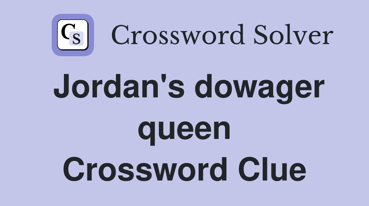 Jordan's dowager queen Crossword Clue