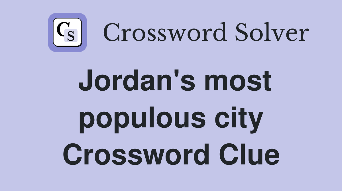 Jordan's most populous city Crossword Clue