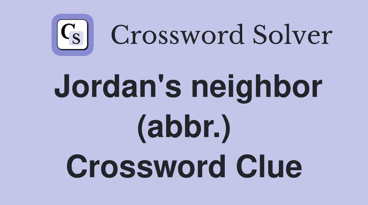 Jordan's neighbor (abbr.) Crossword Clue