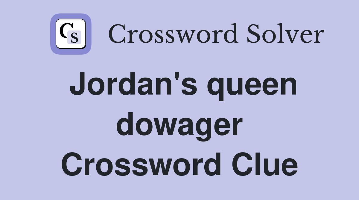 Jordan's queen dowager Crossword Clue