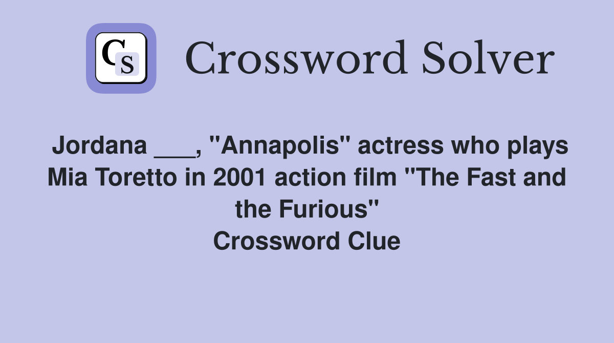 Jordana ___, "Annapolis" actress who plays Mia Toretto in 2001 action film "The Fast and the Furious" Crossword Clue