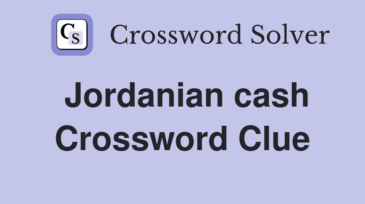 Jordanian cash Crossword Clue