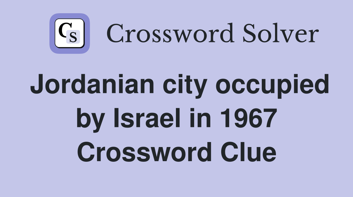 Jordanian city occupied by Israel in 1967 Crossword Clue