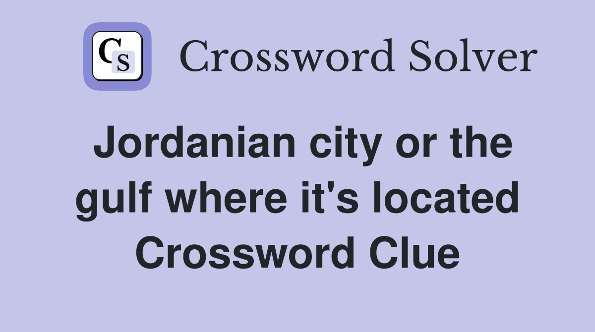 Jordanian city or the gulf where it's located Crossword Clue