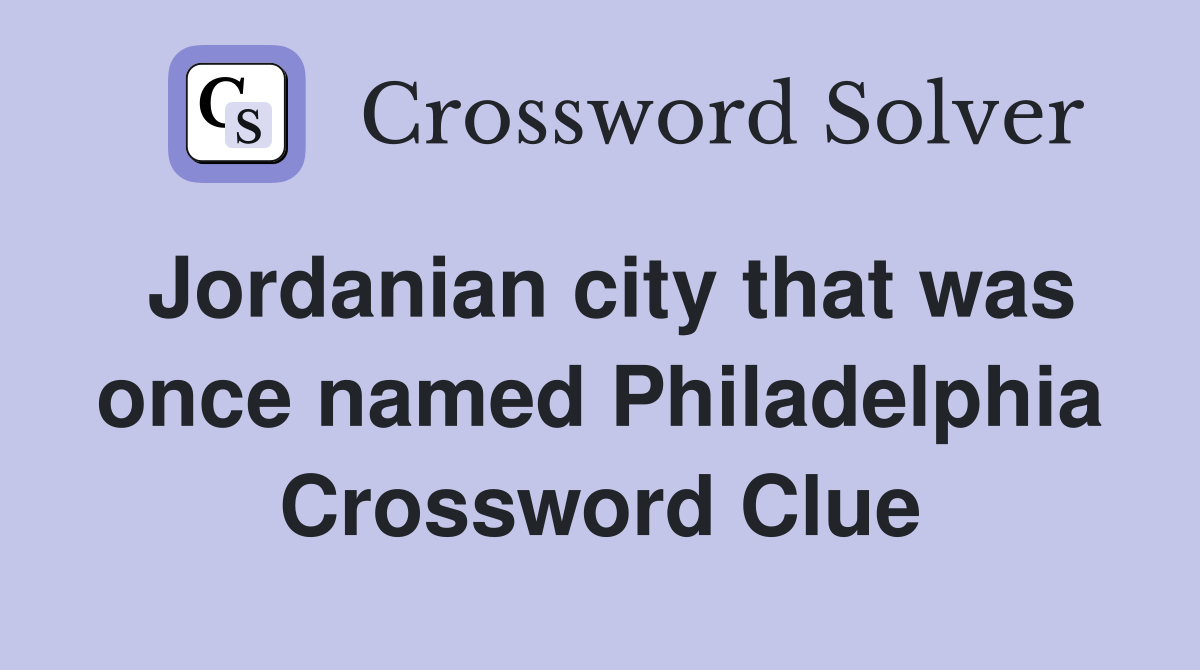 Jordanian city that was once named Philadelphia Crossword Clue