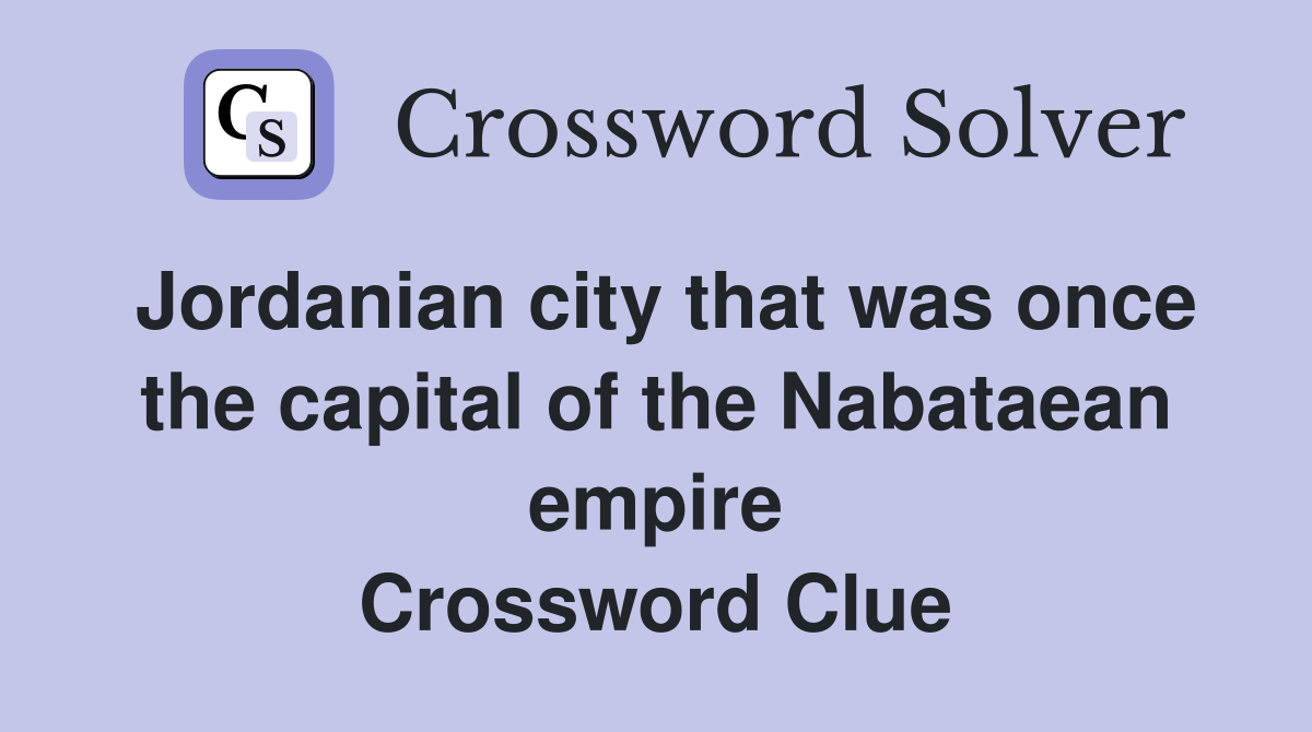 Jordanian city that was once the capital of the Nabataean empire Crossword Clue