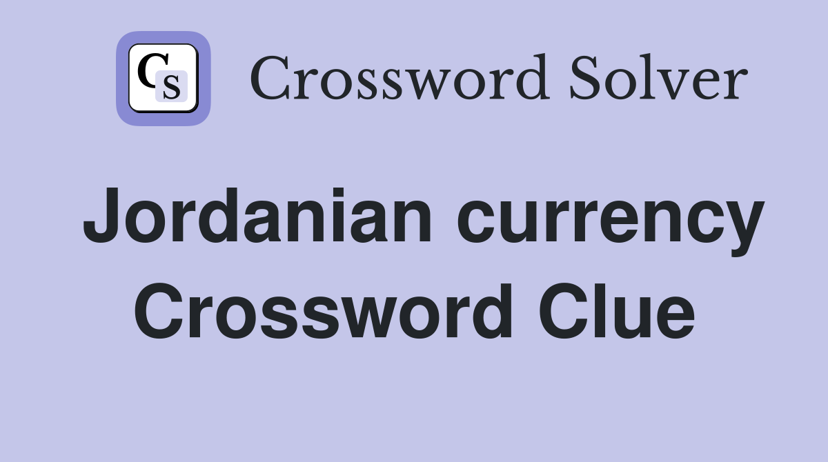 Jordanian currency Crossword Clue