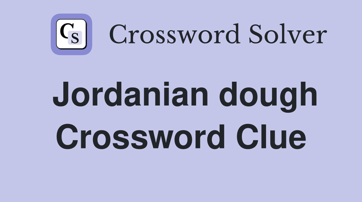Jordanian dough Crossword Clue