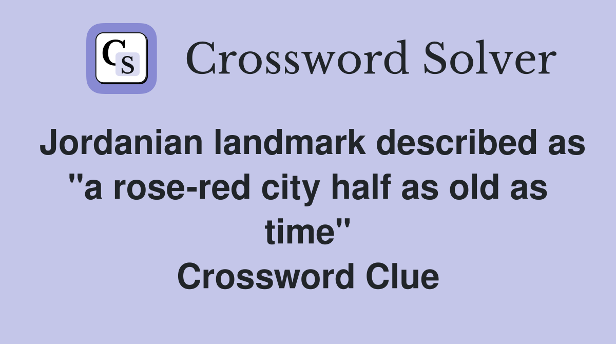 Jordanian landmark described as "a rose-red city half as old as time" Crossword Clue
