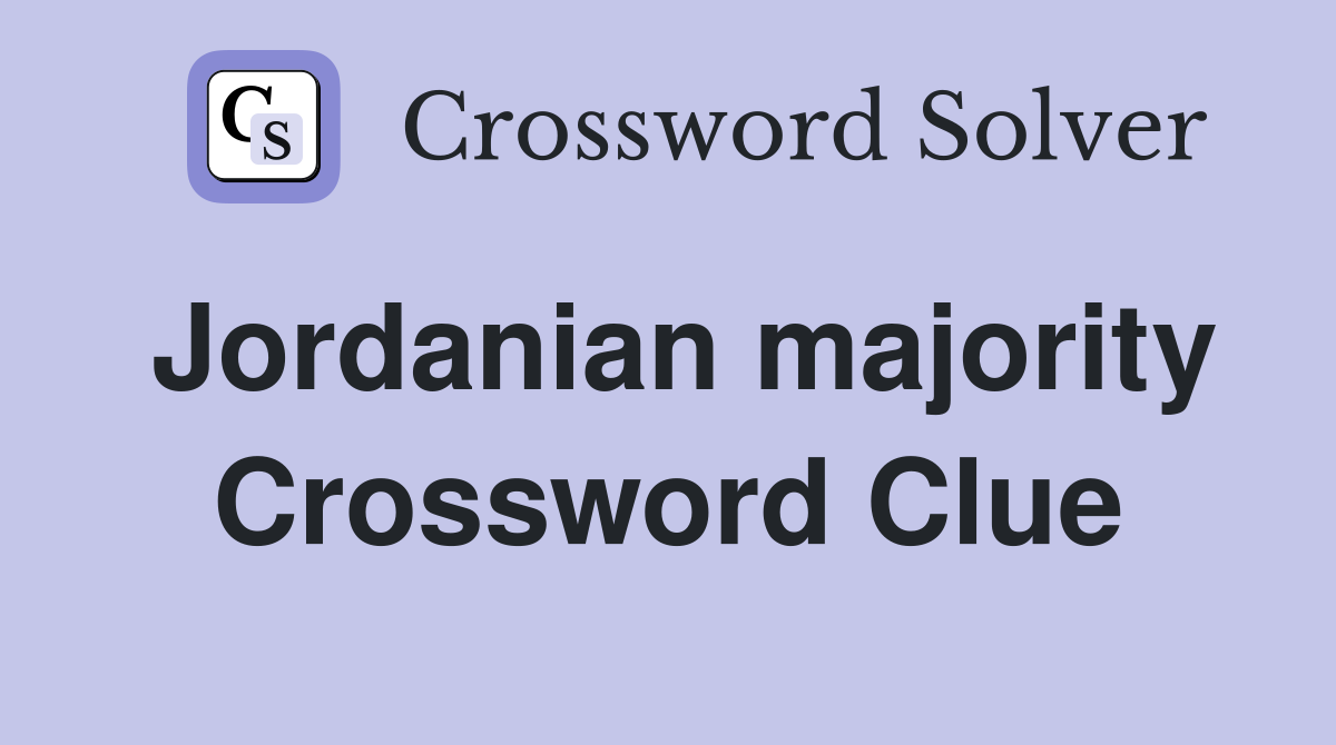 Jordanian majority Crossword Clue
