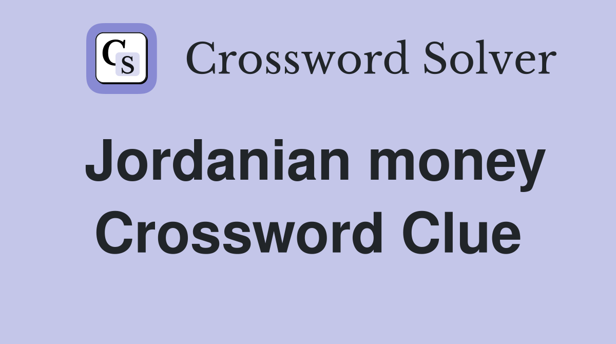 Jordanian money Crossword Clue