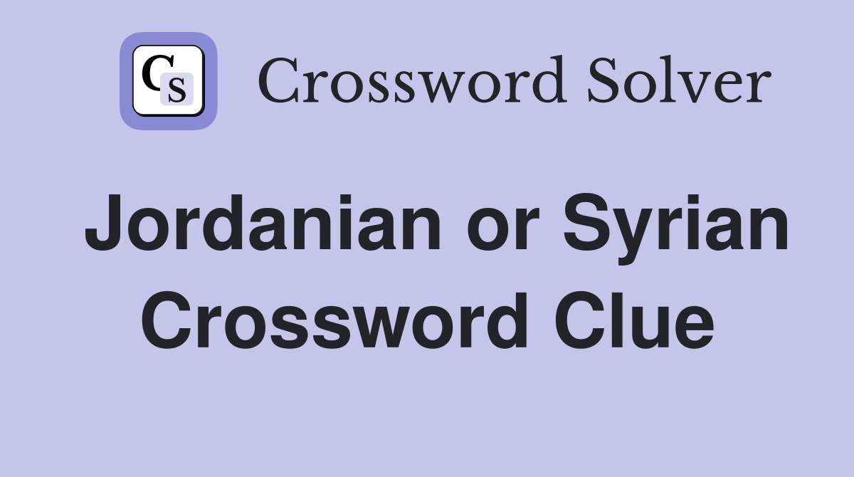 Jordanian or Syrian Crossword Clue