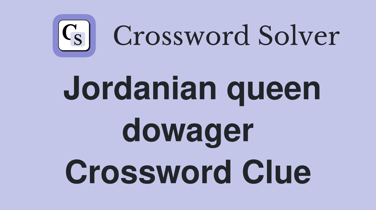Jordanian queen dowager Crossword Clue