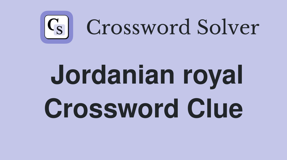 Jordanian royal Crossword Clue