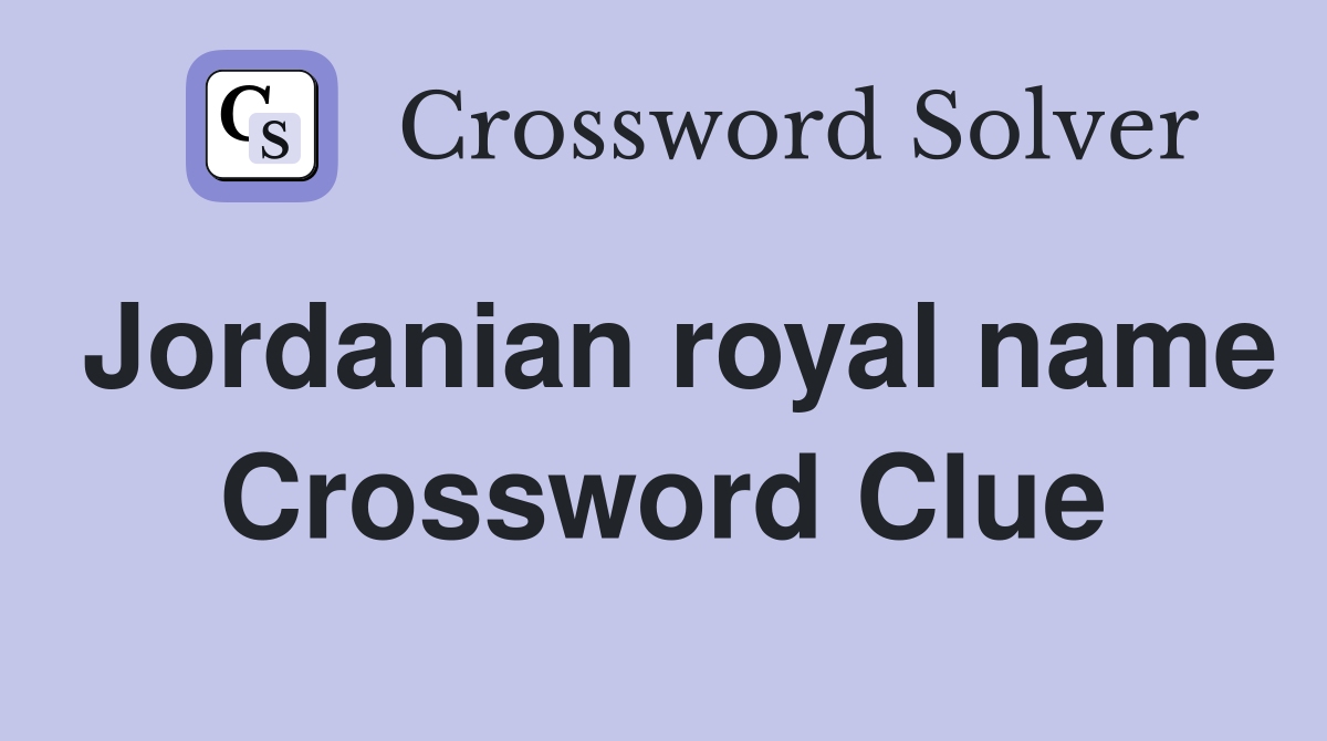 Jordanian royal name Crossword Clue