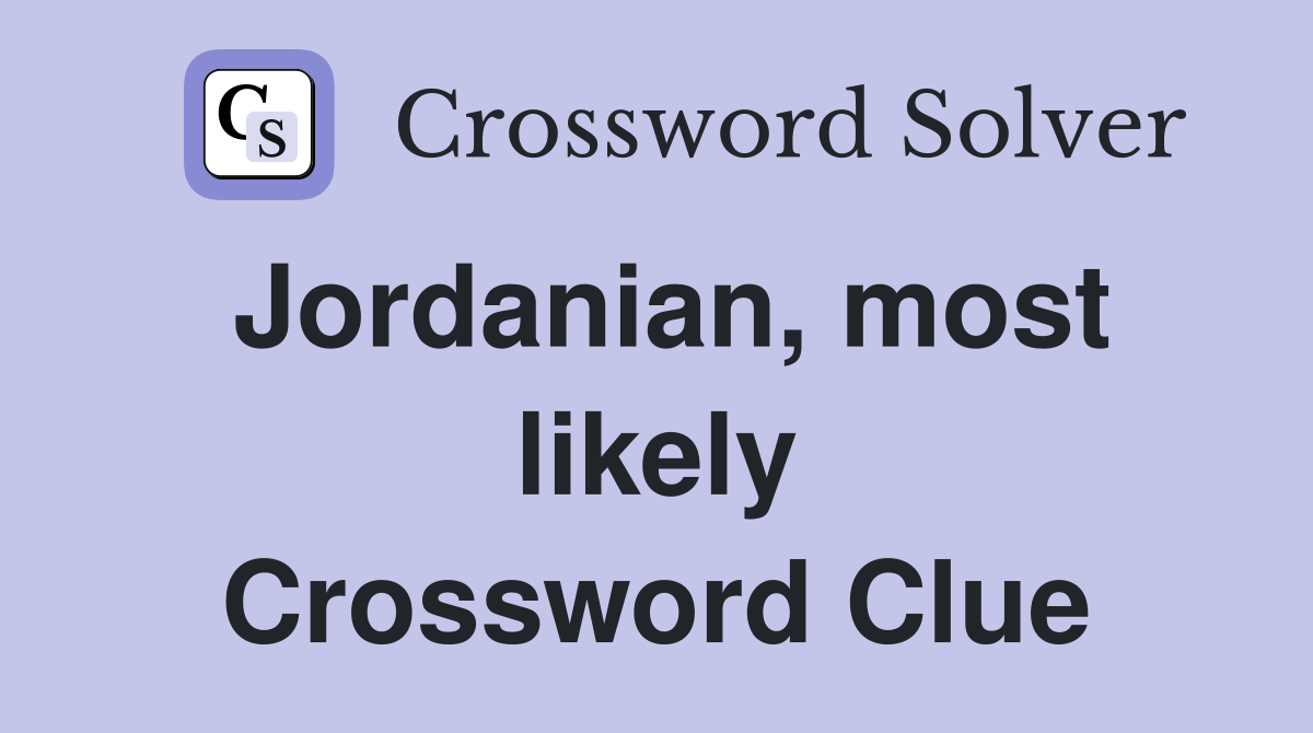 Jordanian, most likely Crossword Clue