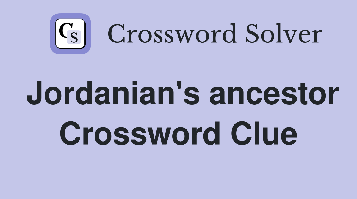 Jordanian's ancestor Crossword Clue