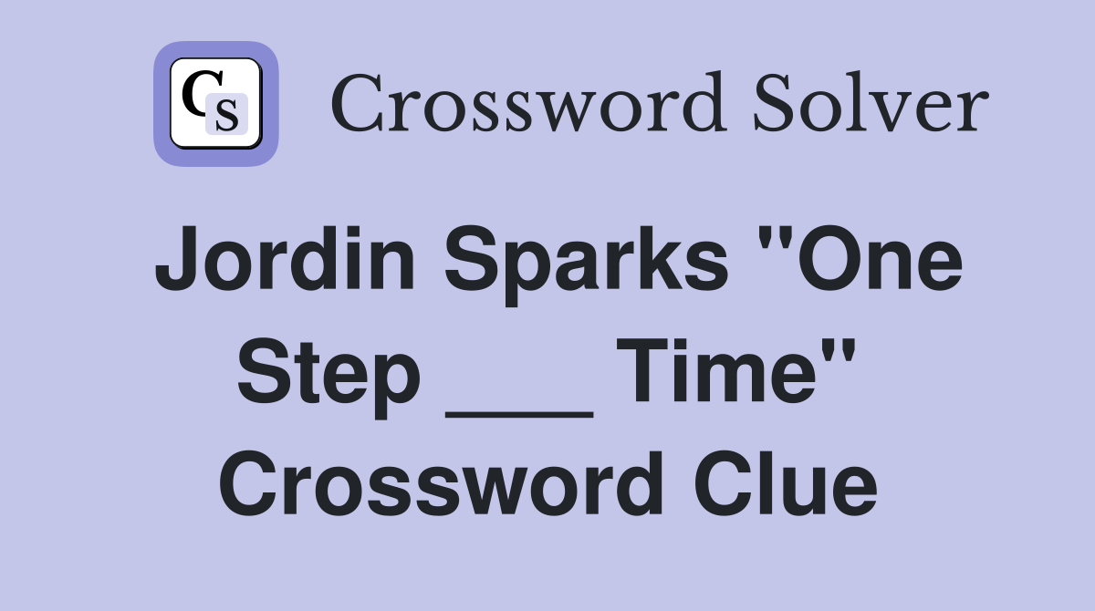 Jordin Sparks "One Step ___ Time" Crossword Clue