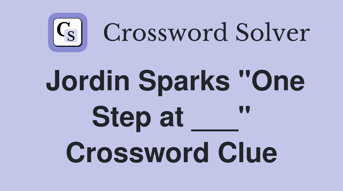 Jordin Sparks "One Step at ___" Crossword Clue