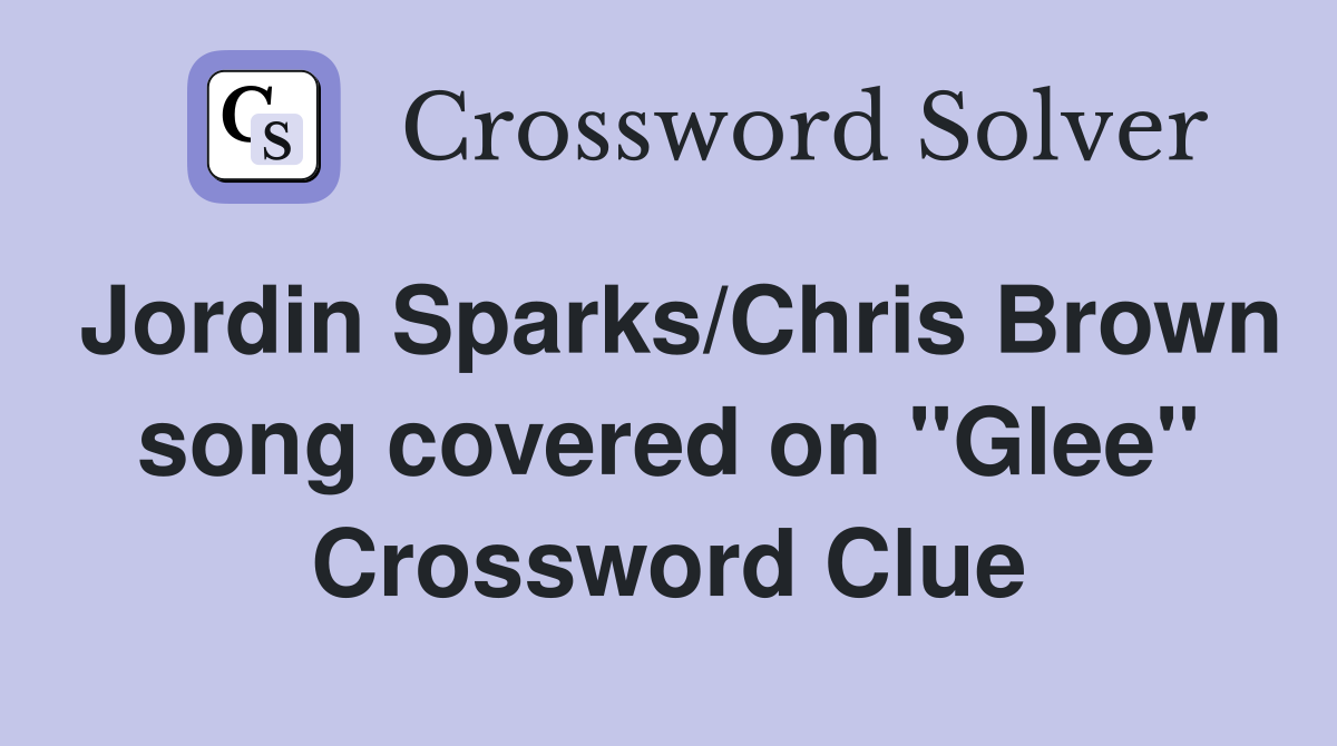 Jordin Sparks/Chris Brown song covered on "Glee" Crossword Clue
