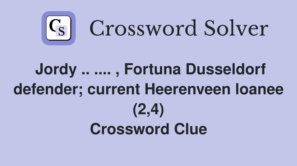 Jordy .. .... , Fortuna Dusseldorf defender; current Heerenveen loanee (2,4) Crossword Clue
