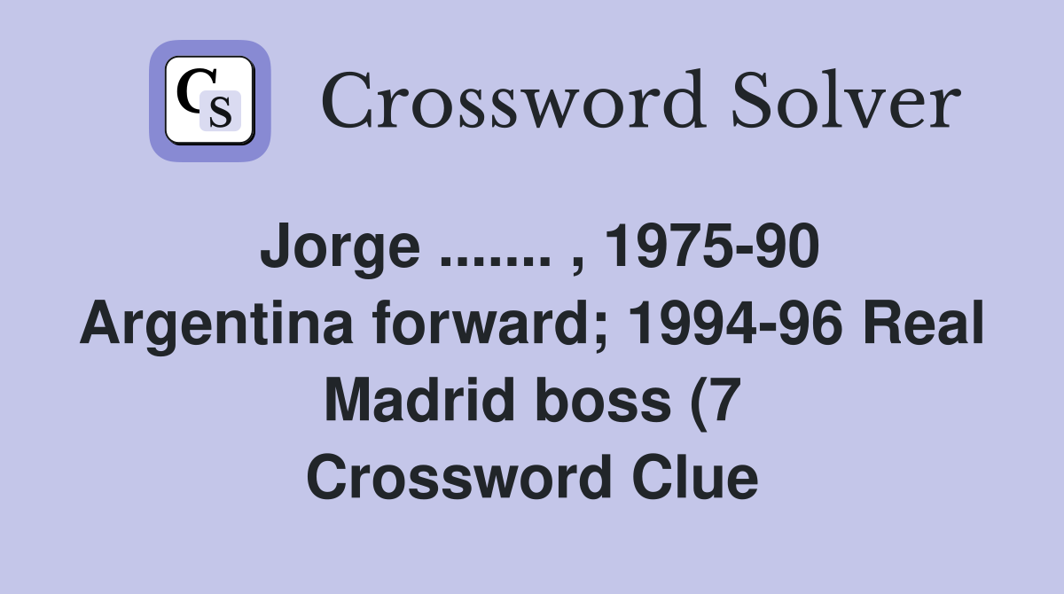 Jorge 1975 90 Argentina forward 1994 96 Real Madrid boss (7 Jorge 1975 90 Argentina forward 1994 96 Real Madrid boss (7