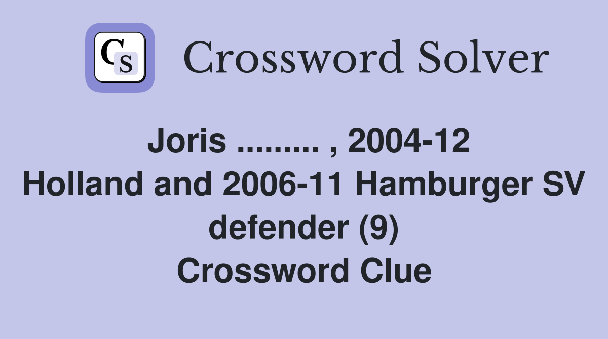 Joris ......... , 2004-12 Holland and 2006-11 Hamburger SV defender (9) Crossword Clue