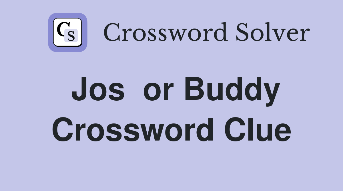 Jos  or Buddy Crossword Clue