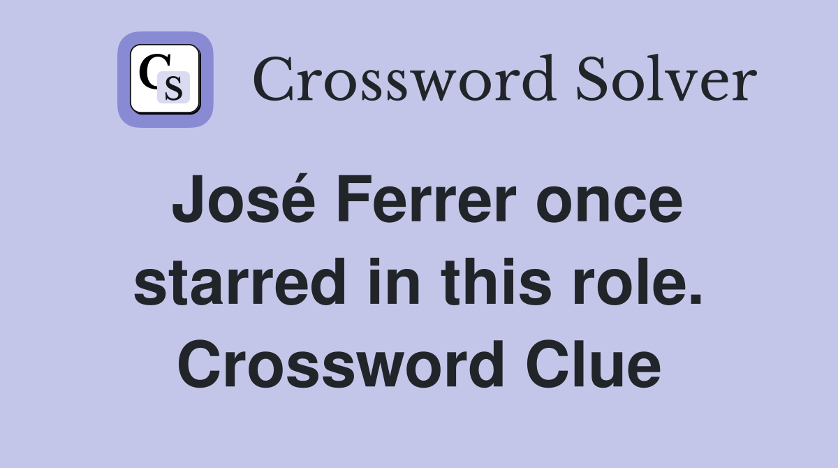 José Ferrer once starred in this role. Crossword Clue