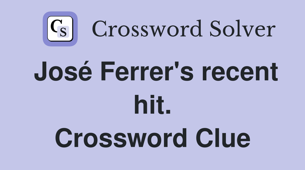 José Ferrer's recent hit. Crossword Clue