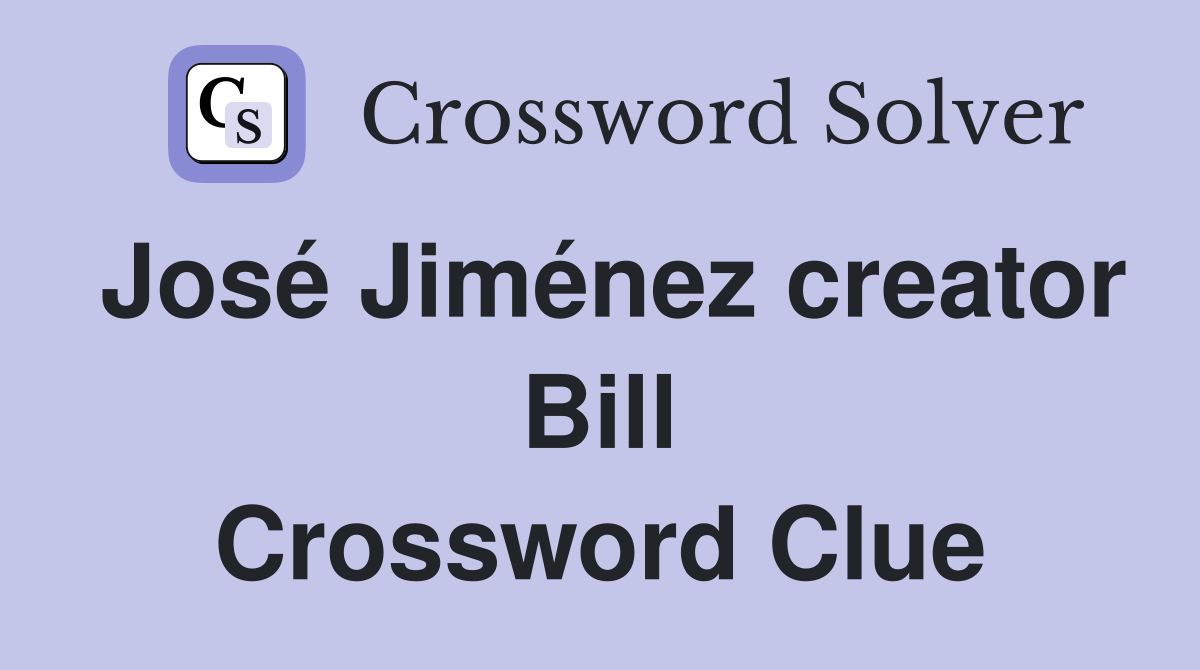 José Jiménez creator Bill Crossword Clue
