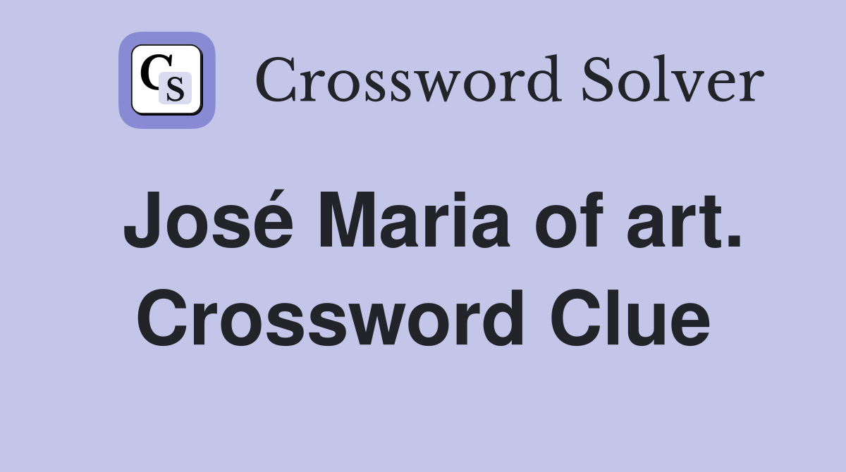 José Maria of art. Crossword Clue