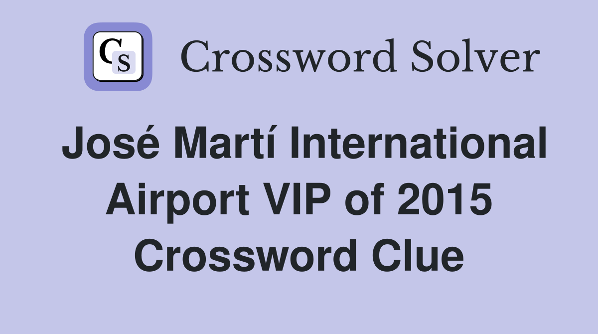José Martí International Airport VIP of 2015 Crossword Clue