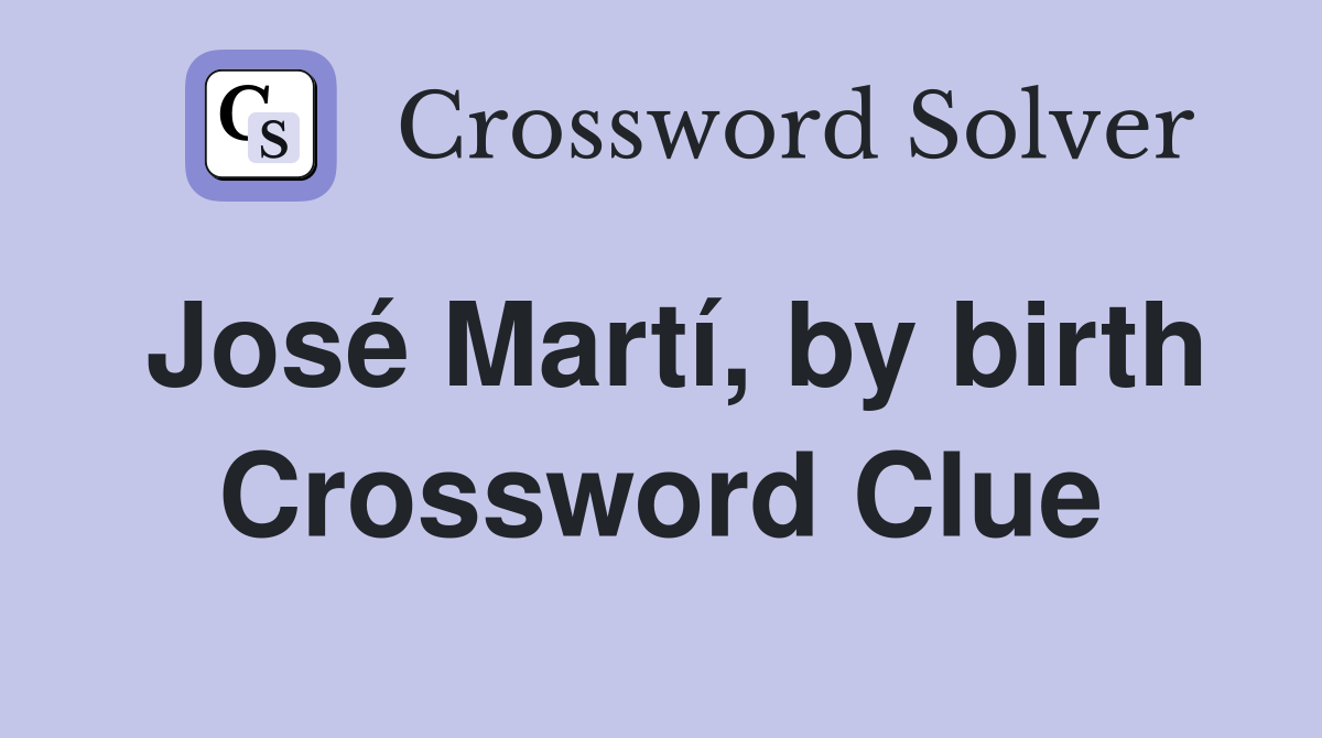 José Martí, by birth Crossword Clue
