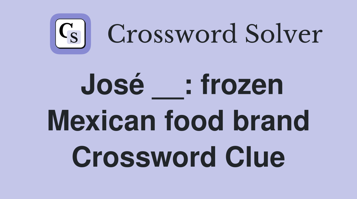 José __: frozen Mexican food brand Crossword Clue