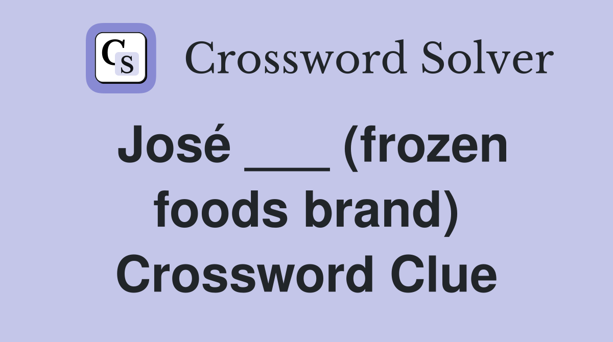 José ___ (frozen foods brand) Crossword Clue