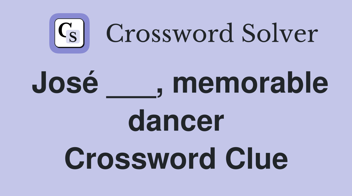 José ___, memorable dancer Crossword Clue