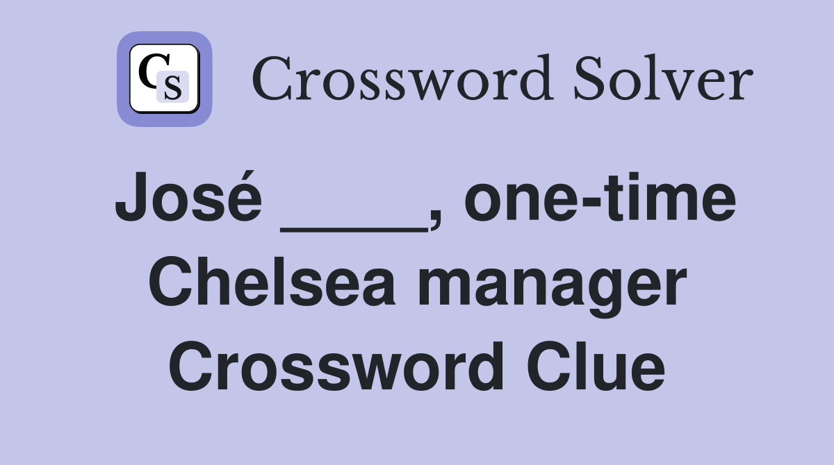 José ____, one-time Chelsea manager Crossword Clue