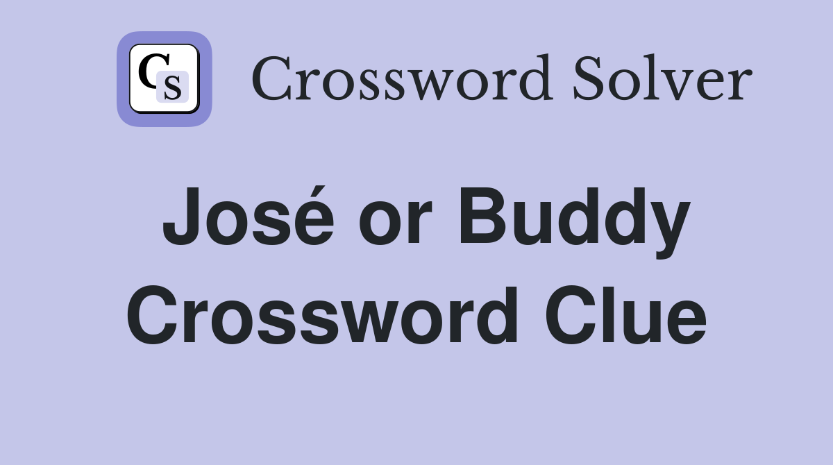 José or Buddy Crossword Clue
