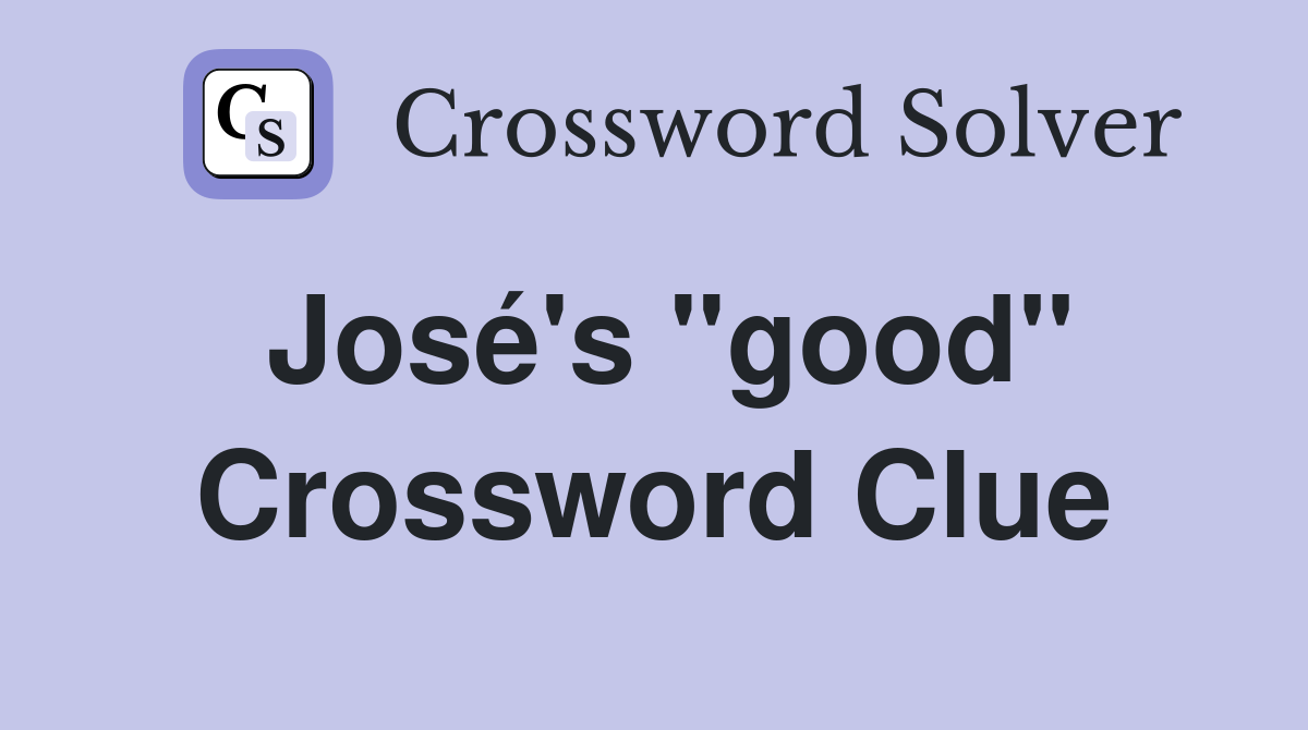 José's "good" Crossword Clue