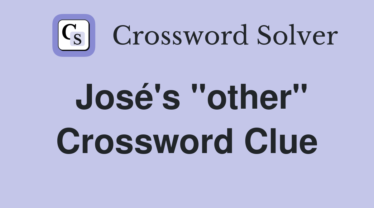 José's "other" Crossword Clue