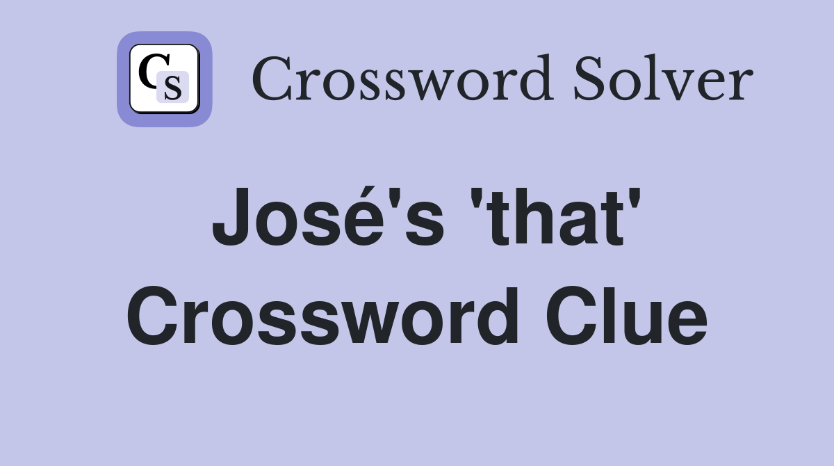 José's 'that' Crossword Clue