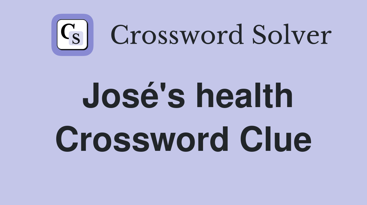 José's health Crossword Clue