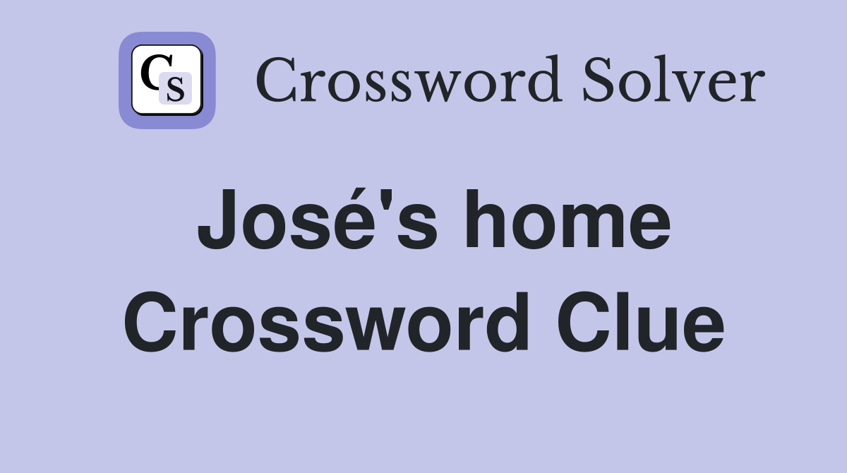 José's home Crossword Clue