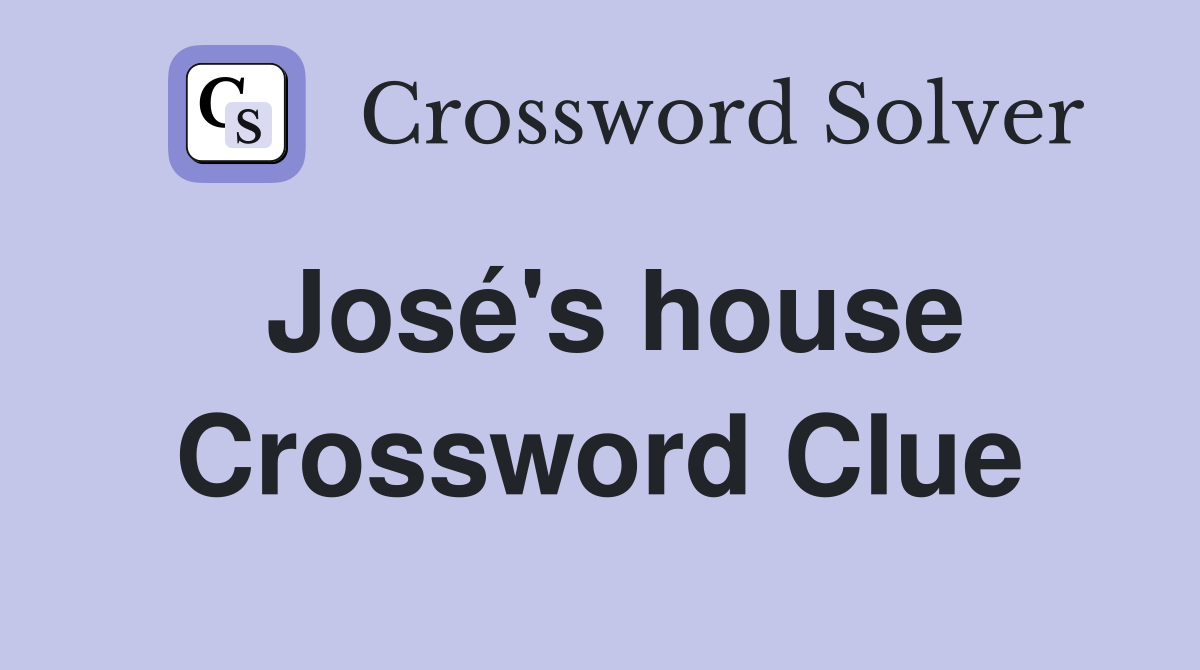 José's house Crossword Clue