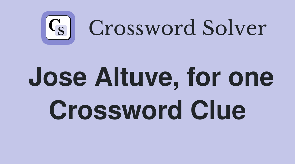 Jose Altuve, for one Crossword Clue