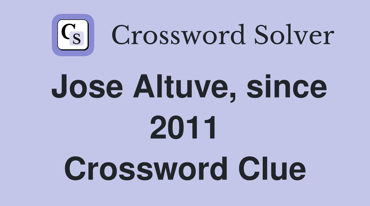 Jose Altuve, since 2011 Crossword Clue