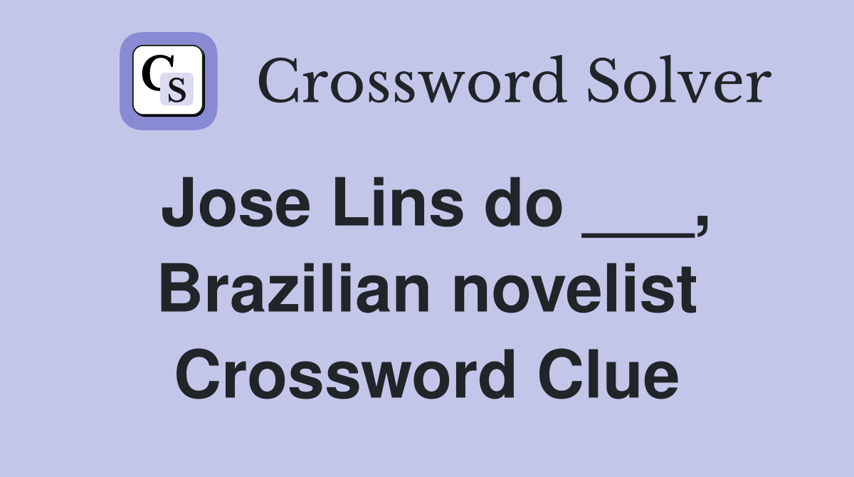 Jose Lins do ___, Brazilian novelist Crossword Clue