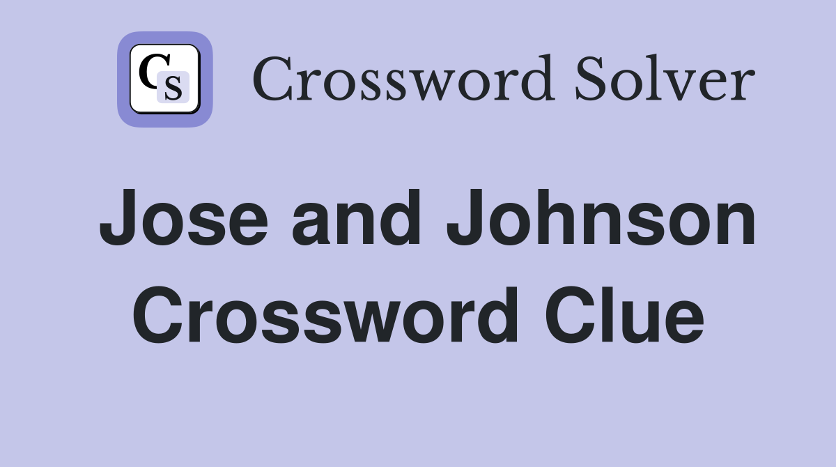 Jose and Johnson Crossword Clue