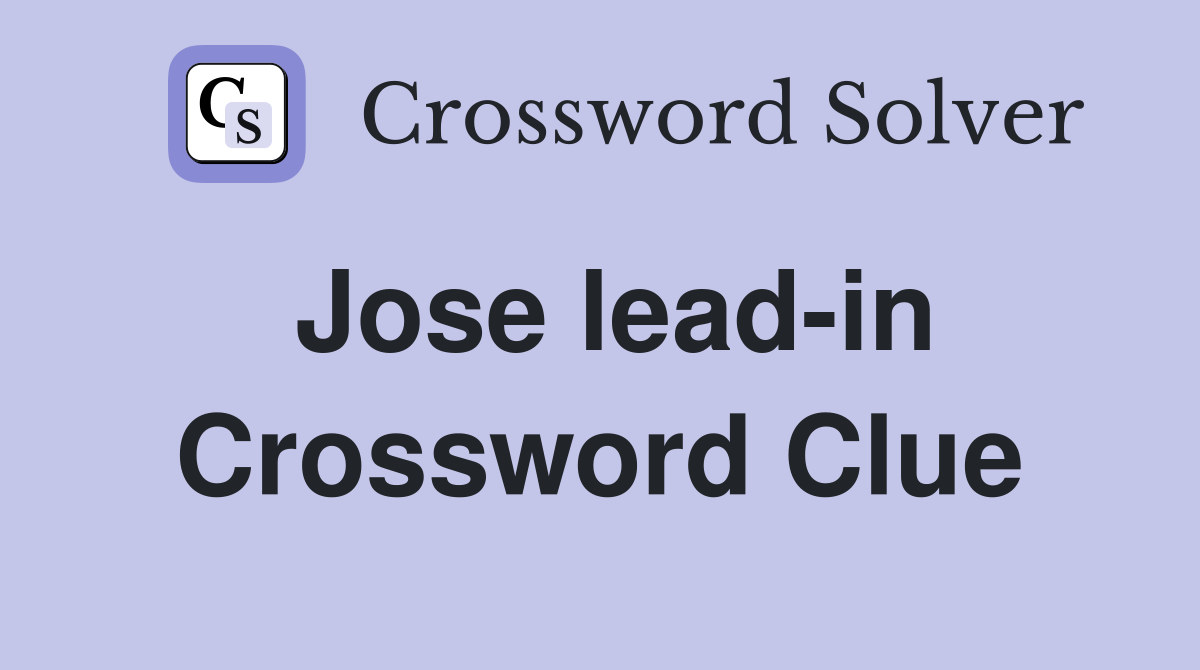 Jose lead-in Crossword Clue